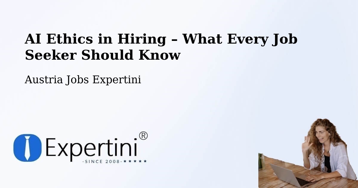 AI Ethics in Recruitment & Hiring – Olbendorf - Olbendorf, Austria Jobs Expertini